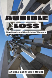 Audible Loss : New Music and the Crisis of Memory - Andrea Zarafshon Moore