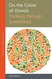 On the Colors of Vowels : Thinking through Synesthesia - Liesl Yamaguchi