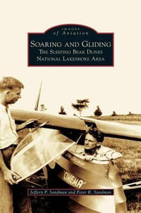 Soaring and Gliding : The Sleeping Bear Dunes National Lakeshore Area - Jeffery P. Sandman