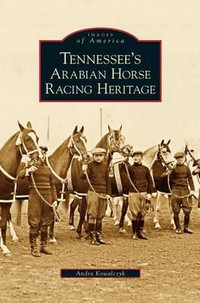 Tennessee's Arabian Horse Racing Heritage - Andra Kowalczyk