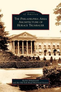 Philadelphia Area Architecture of Horace Trumbauer - Rachel Hildebrandt