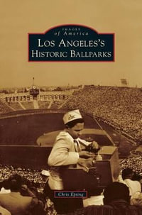 Los Angeles's Historic Ballparks - Chris Epting