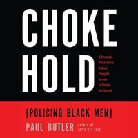 Chokehold : Policing Black Men - Paul Butler