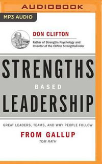 Strengths Based Leadership : Great Leaders, Teams, and Why People Follow - Tom Rath