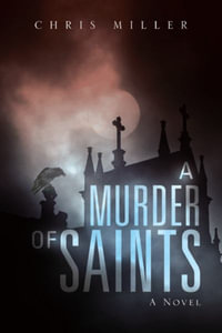 A Murder of Saints : A Novel - Chris Miller