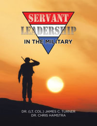 Servant Leadership in the Military - Dr James C. Turner