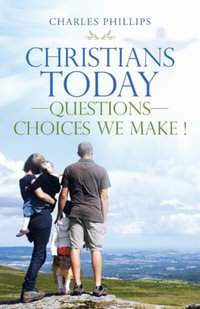 Christians Today-Questions-Choices We Make ! - Charles Phillips