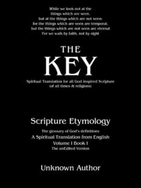 The Key : Spiritual Translation for All God Inspired Scripture (Of All Times & Religions) - Unknown Author