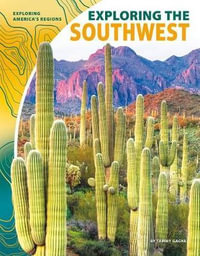 Exploring the Southwest : Exploring America's Regions - Tammy Gagne