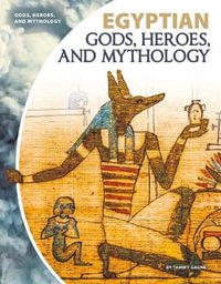 Egyptian Gods, Heroes, and Mythology : Gods, Heroes, and Mythology - Tammy Gagne