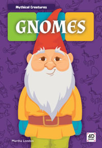 Gnomes : Mythical Creatures - Martha London