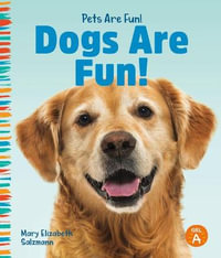 Dogs Are Fun! : Pets Are Fun! - Mary Elizabeth Salzmann