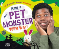 Make a Pet Monster Your Way! : Diy Monsters & Mischief Makerspace - Elsie Olson