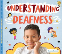 Understanding Deafness : Understanding Disabilities - Jessica Rusick