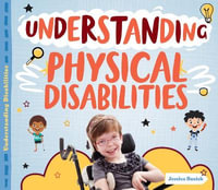 Understanding Physical Disabilities : Understanding Disabilities - Jessica Rusick