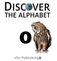 O : Discover the Alphabet - Xist Publishing