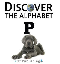 P : Discover the Alphabet - Xist Publishing