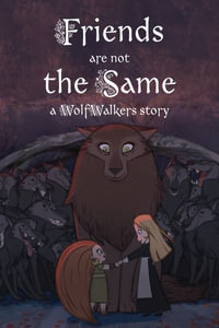 Friends are Not the Same : A Wolfwalkers Story - Calee M. Lee