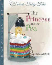 The Princess and the Pea : Forever Fairy Tales - Juliana O'Neill