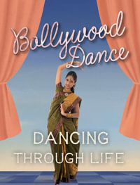 Bollywood Dance : Dancing Through Life - Marjorie Seevers