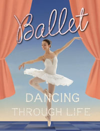 Ballet : Dancing Through Life - Marjorie Seevers