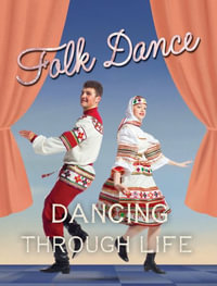 Folk Dance : Dancing Through Life - Marjorie Seevers