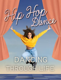 Hip Hop Dance : Dancing Through Life - Marjorie Seevers