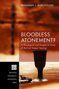 Bloodless Atonement? : Princeton Theological Monograph Series - Benjamin J. Burkholder