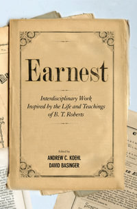 Earnest : Interdisciplinary Work Inspired by the Life and Teachings of B. T. Roberts - Andrew C. Koehl