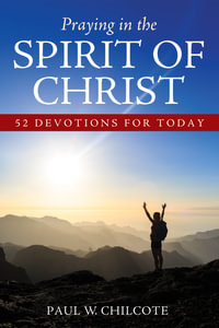 Praying in the Spirit of Christ : 52 Devotions for Today - Paul W. Chilcote