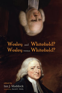 Wesley and Whitefield? Wesley versus Whitefield? - Ian J. Maddock