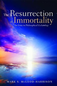 The Resurrection of Immortality - Mark S. McLeod-Harrison