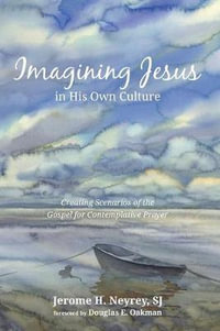 Imagining Jesus in His Own Culture - Jerome H. SJ Neyrey