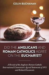 Did the Anglicans and Roman Catholics Agree on the Eucharist? - Colin Buchanan