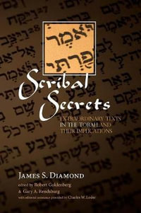 Scribal Secrets : Extraordinary Texts in the Torah and Their Implications - James S. Diamond