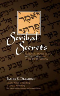 Scribal Secrets : Extraordinary Texts in the Torah and Their Implications - James S. Diamond