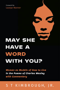 May She Have a Word with You? : Women as Models of How to Live in the Poems of Charles Wesley with Commentary