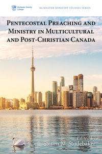 Pentecostal Preaching and Ministry in Multicultural and Post-Christian Canada : McMaster Ministry Studies Series : Book 4 - Steven M. Studebaker