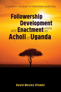 Followership Development and Enactment among the Acholi of Uganda - David Wesley Ofumbi