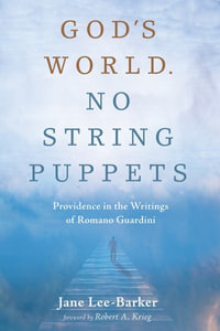 God's World. No String Puppets : Providence in the Writings of Romano Guardini - Jane Lee-Barker