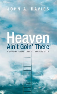 Heaven Ain't Goin' There - John A. Davies