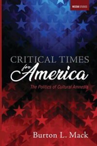 Critical Times for America : Westar Studies - Burton L. Mack