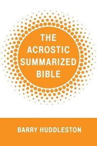 The Acrostic Summarized Bible - Barry Huddleston