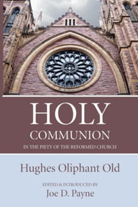 Holy Communion in the Piety of the Reformed Church - Hughes Oliphant Old