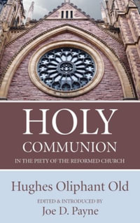 Holy Communion in the Piety of the Reformed Church - Hughes Oliphant Old