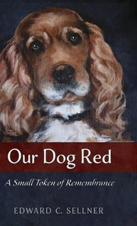 Our Dog Red : A Small Token of Remembrance - Edward C. Sellner