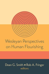 Wesleyan Perspectives on Human Flourishing - Dean G. Smith