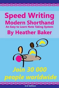 Speed Writing Modern Shorthand an Easy to Learn Note Taking System : Speedwriting a Modern System to Replace Shorthand for Faster Note Taking and Dictation - Heather Baker