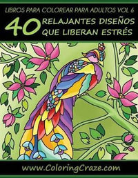 Libro de Colorear para Adultos Volumen 6 by Coloringcraze, 40 Patrones  Relajantes y Anti Estres, 9781533461308