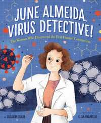 June Almeida, Virus Detective! : The Woman Who Discovered the First Human Coronavirus - Suzanne Slade